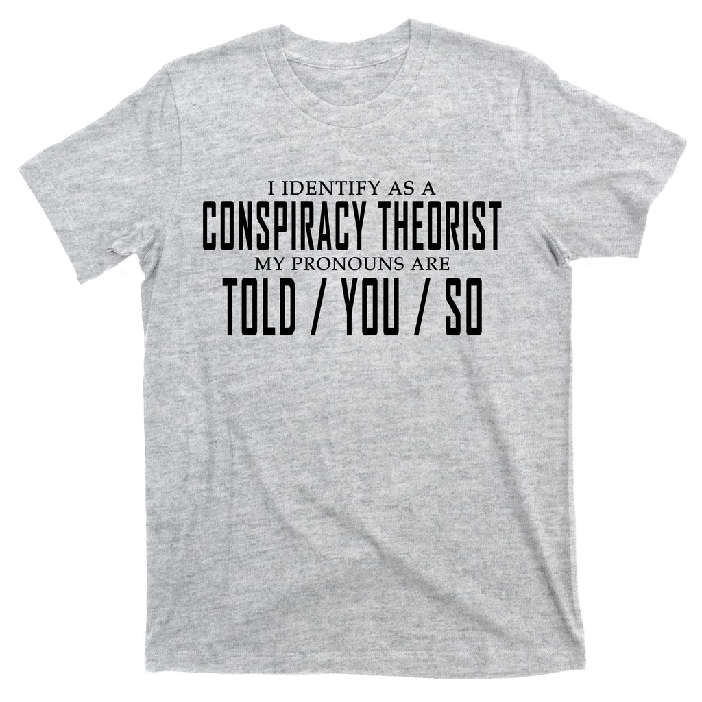 I Identify As A Conspiracy Theorist T-Shirt