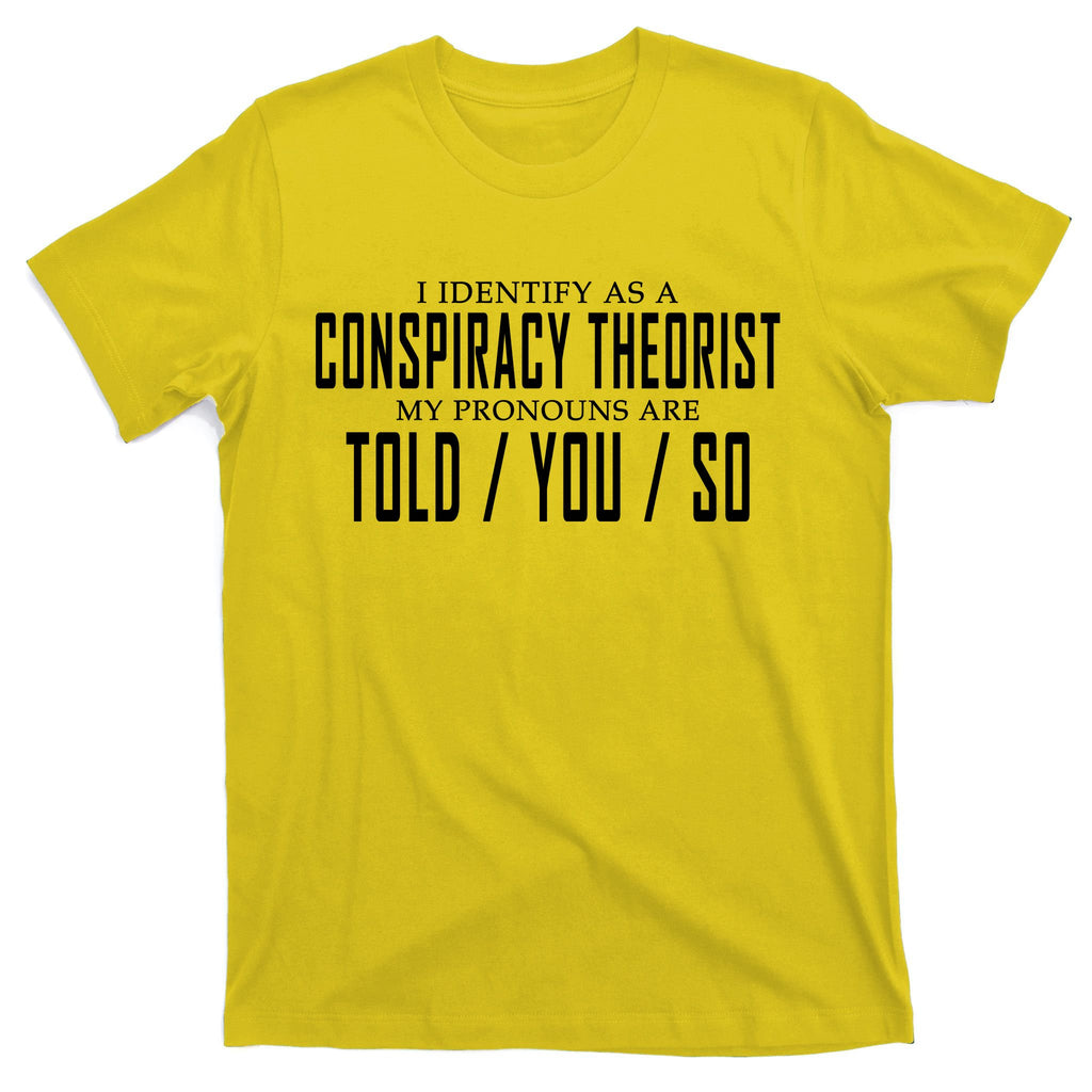 I Identify As A Conspiracy Theorist T-Shirt