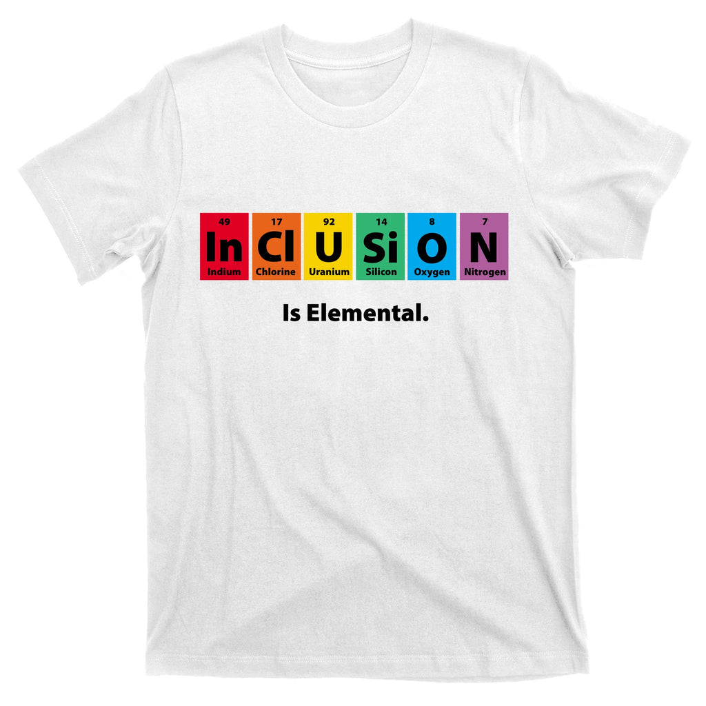Inclusion Is Elemental T-Shirt