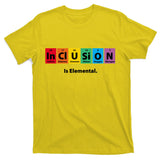 Inclusion Is Elemental T-Shirt