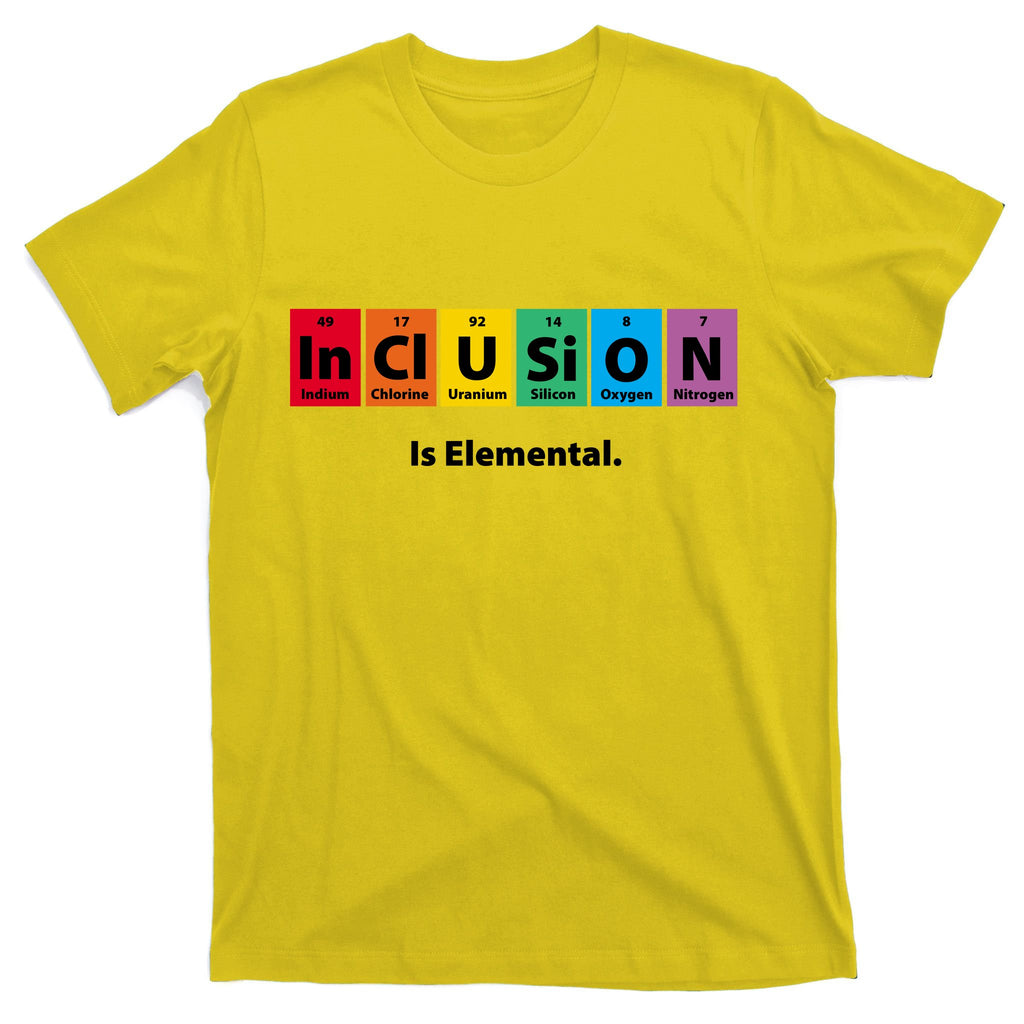 Inclusion Is Elemental T-Shirt
