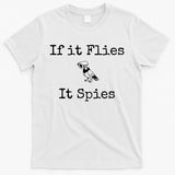 If It Flies It Spies Funny Bird Spy T-Shirt