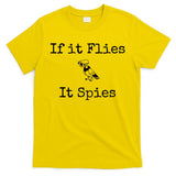 If It Flies It Spies Funny Bird Spy T-Shirt