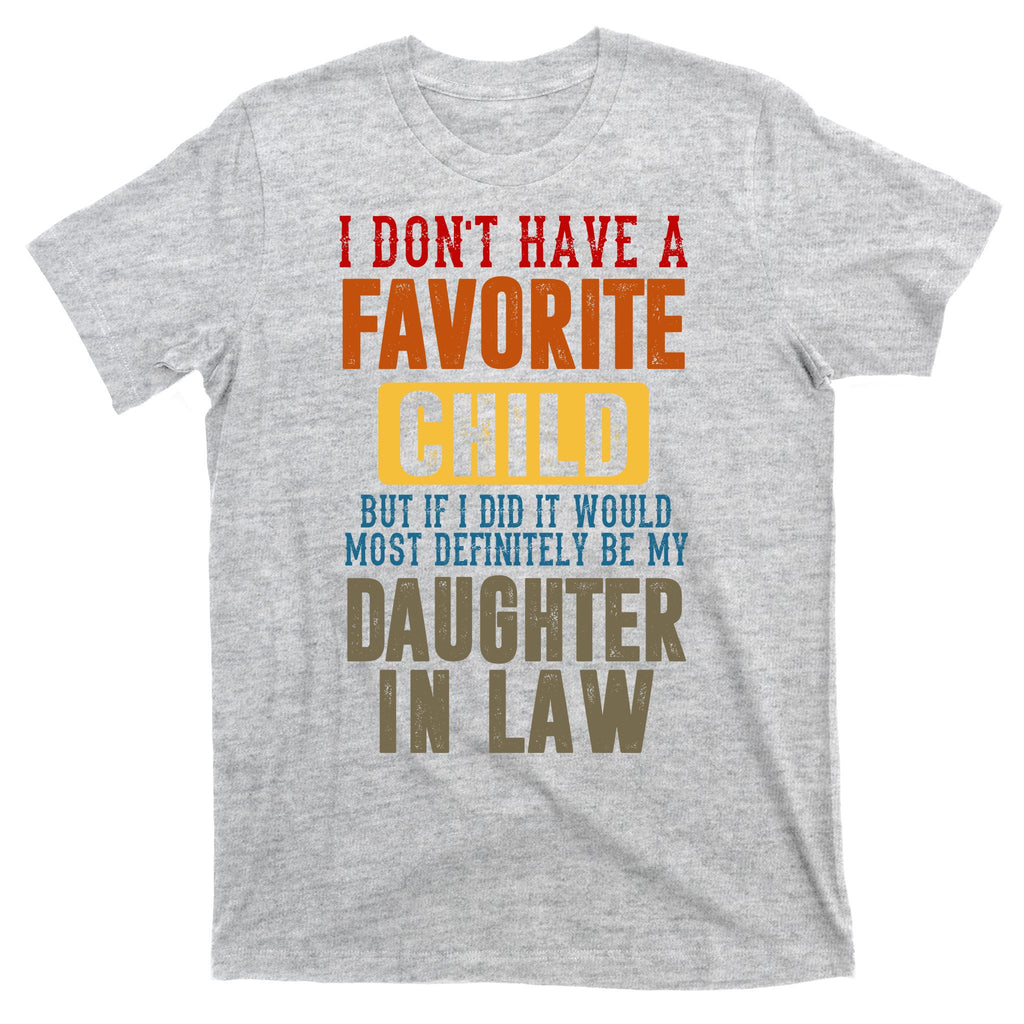 If I Had A Favorite Child It Would Most Definitely Be My Daughter In Law T-Shirt