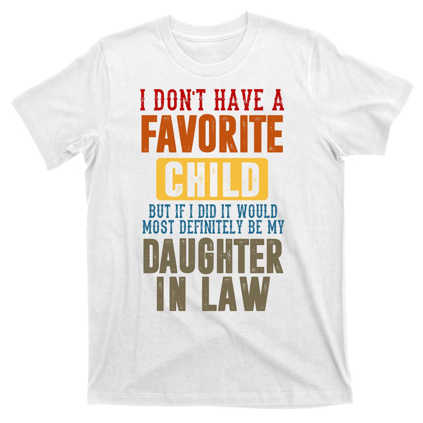 If I Had A Favorite Child It Would Most Definitely Be My Daughter In Law T-Shirt
