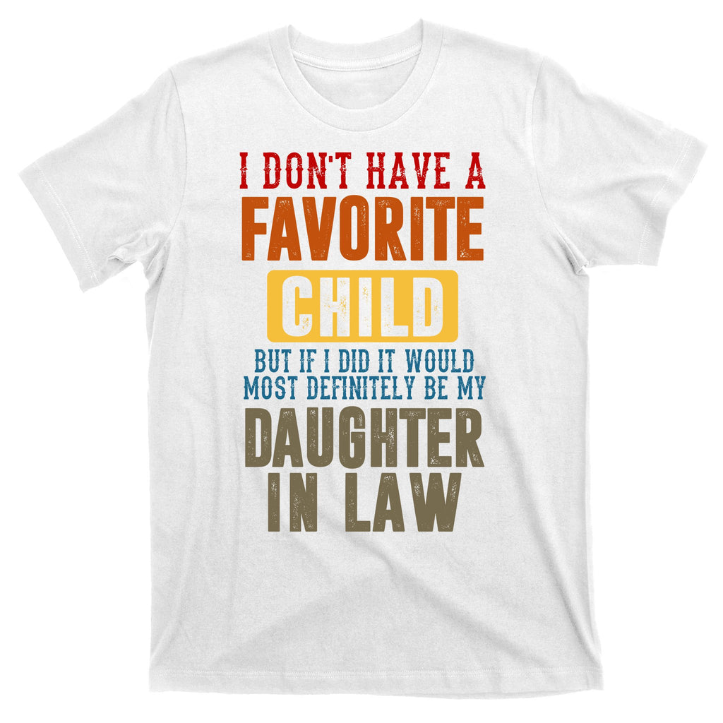 If I Had A Favorite Child It Would Most Definitely Be My Daughter In Law T-Shirt