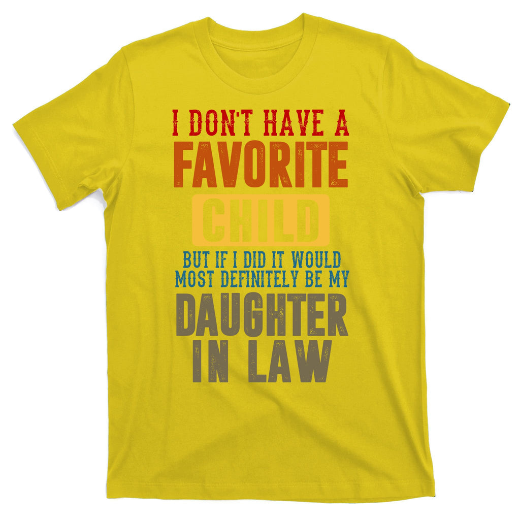 If I Had A Favorite Child It Would Most Definitely Be My Daughter In Law T-Shirt