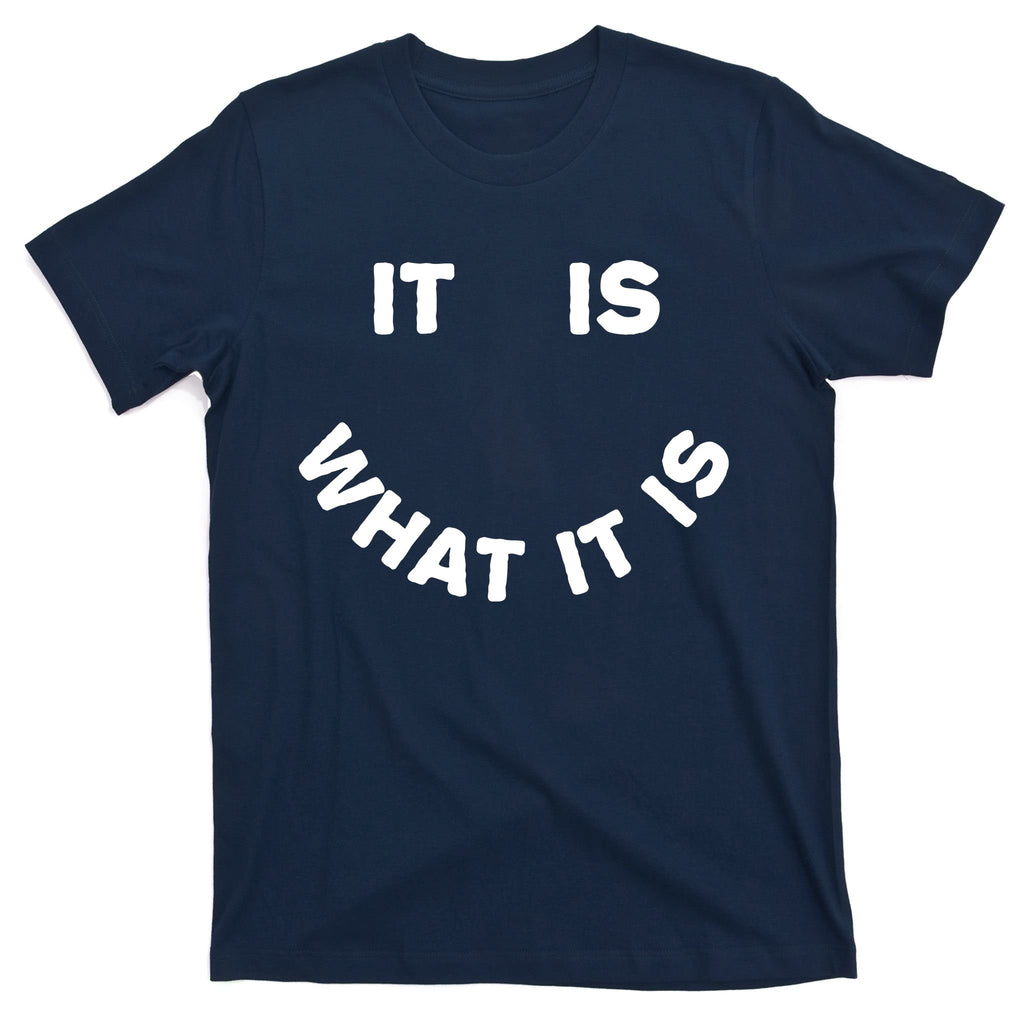 It Is What It Is Smiley Face T-Shirt