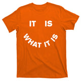 It Is What It Is Smiley Face T-Shirt