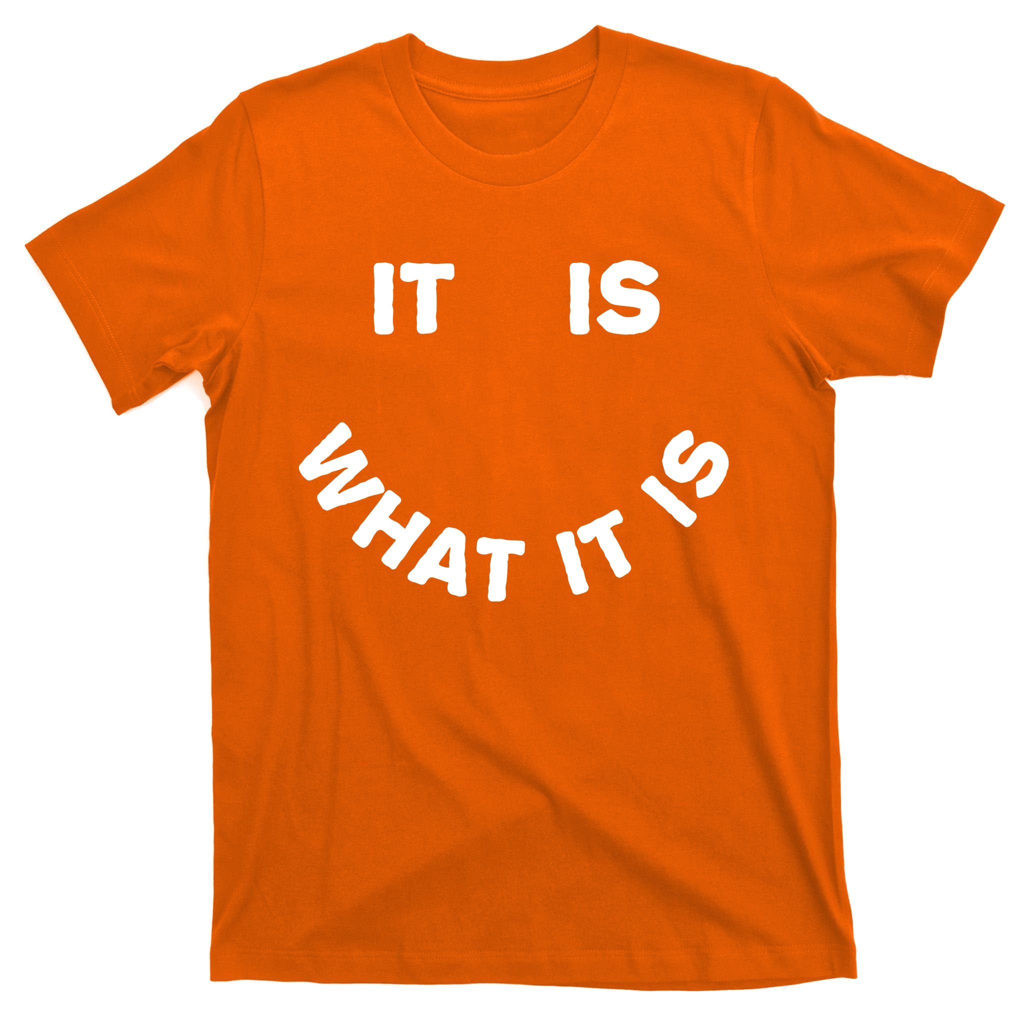 It Is What It Is Smiley Face T-Shirt