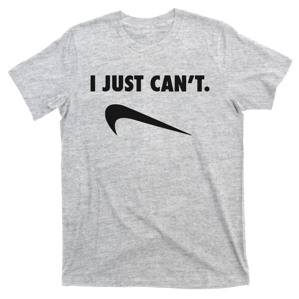 I Just Can't T-Shirt