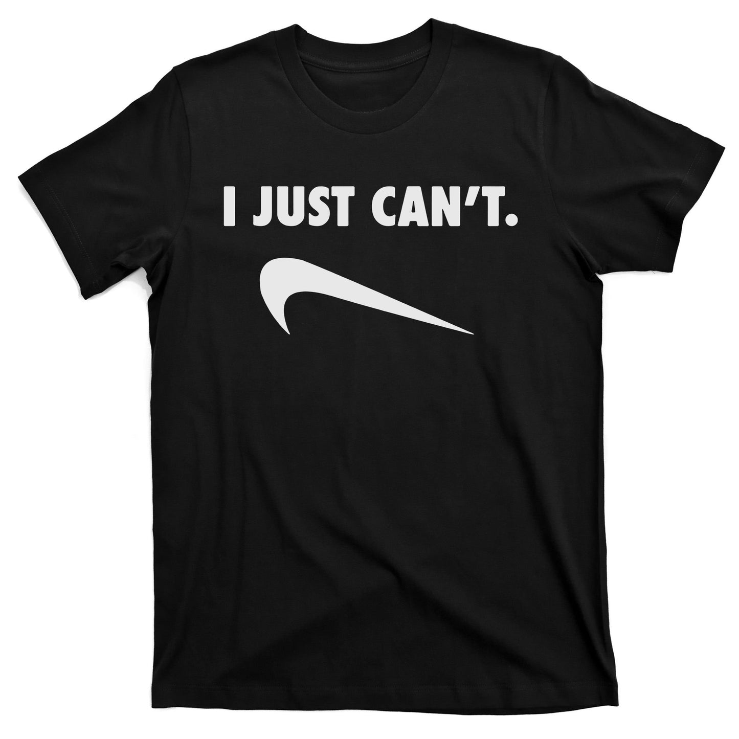 I Just Can't T-Shirt