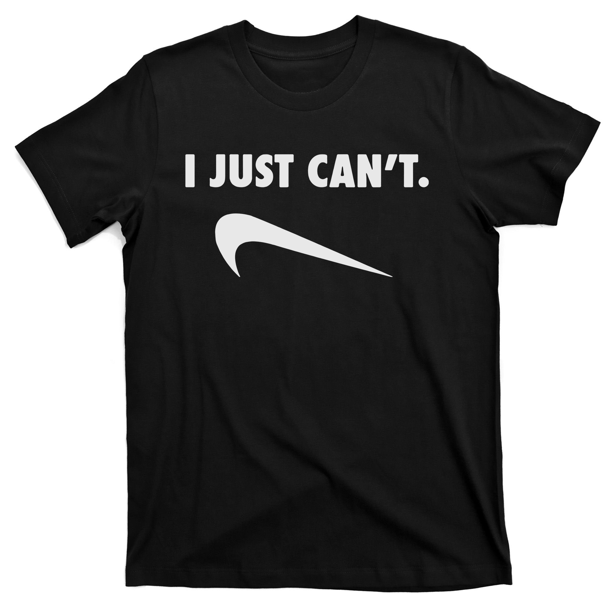 I Just Can't T-Shirt