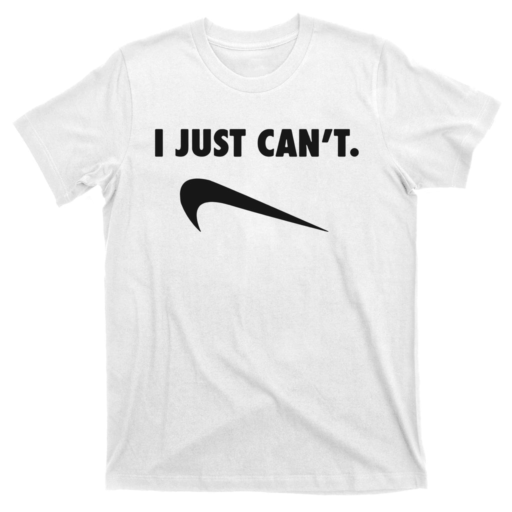 I Just Can't T-Shirt
