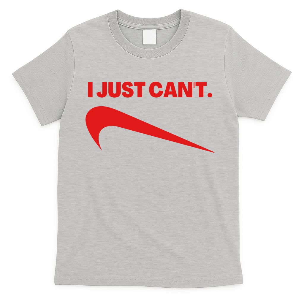 I Just Can't Funny Humor Spoof Parody Slogan T-Shirt