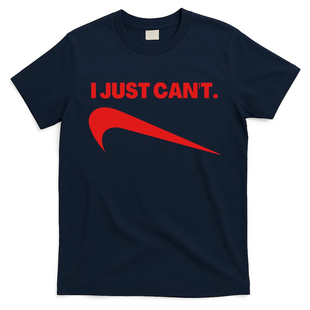 I Just Can't Funny Humor Spoof Parody Slogan T-Shirt