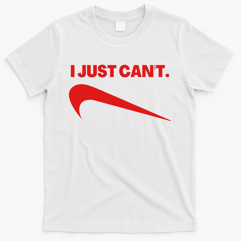 I Just Can't Funny Humor Spoof Parody Slogan T-Shirt