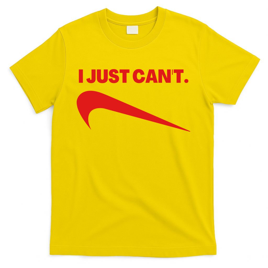 I Just Can't Funny Humor Spoof Parody Slogan T-Shirt