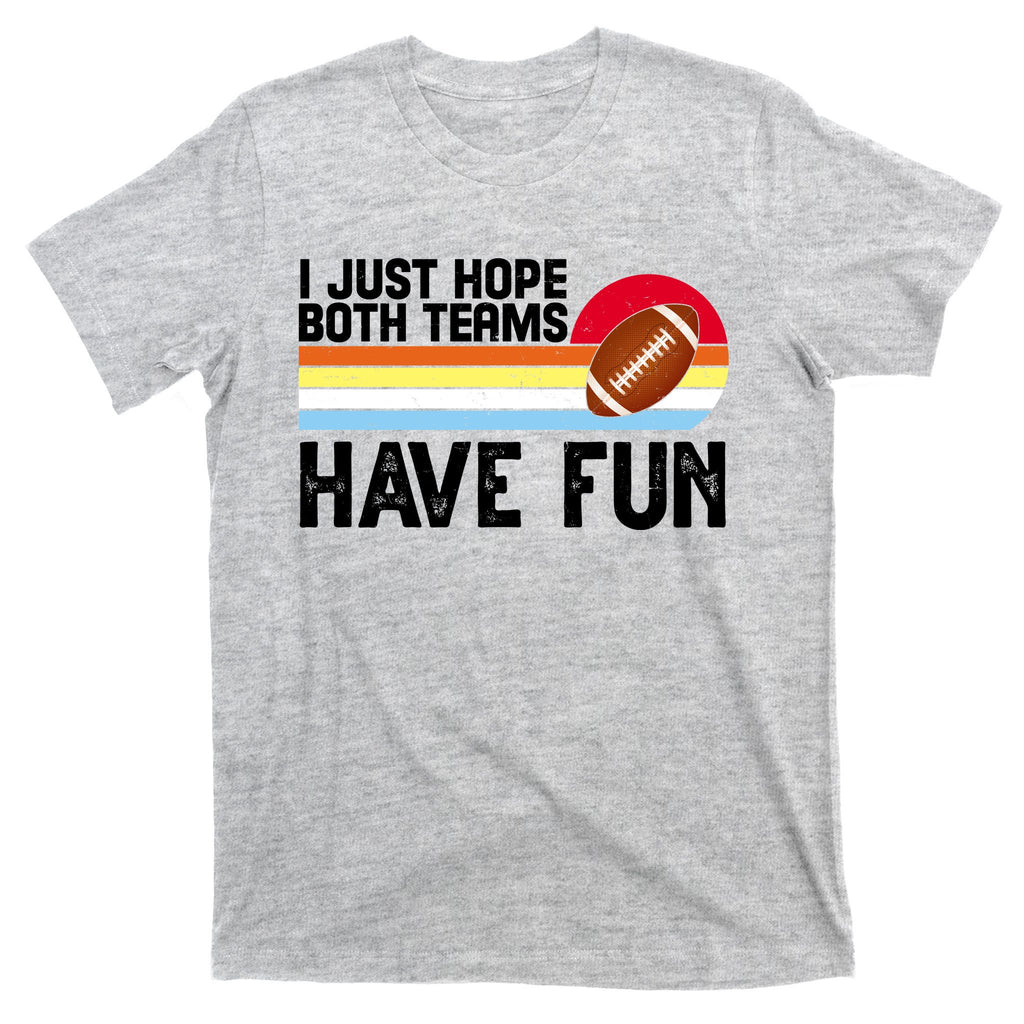 I Just Hope Both Teams Have Fun Retro Football Funny T-Shirt