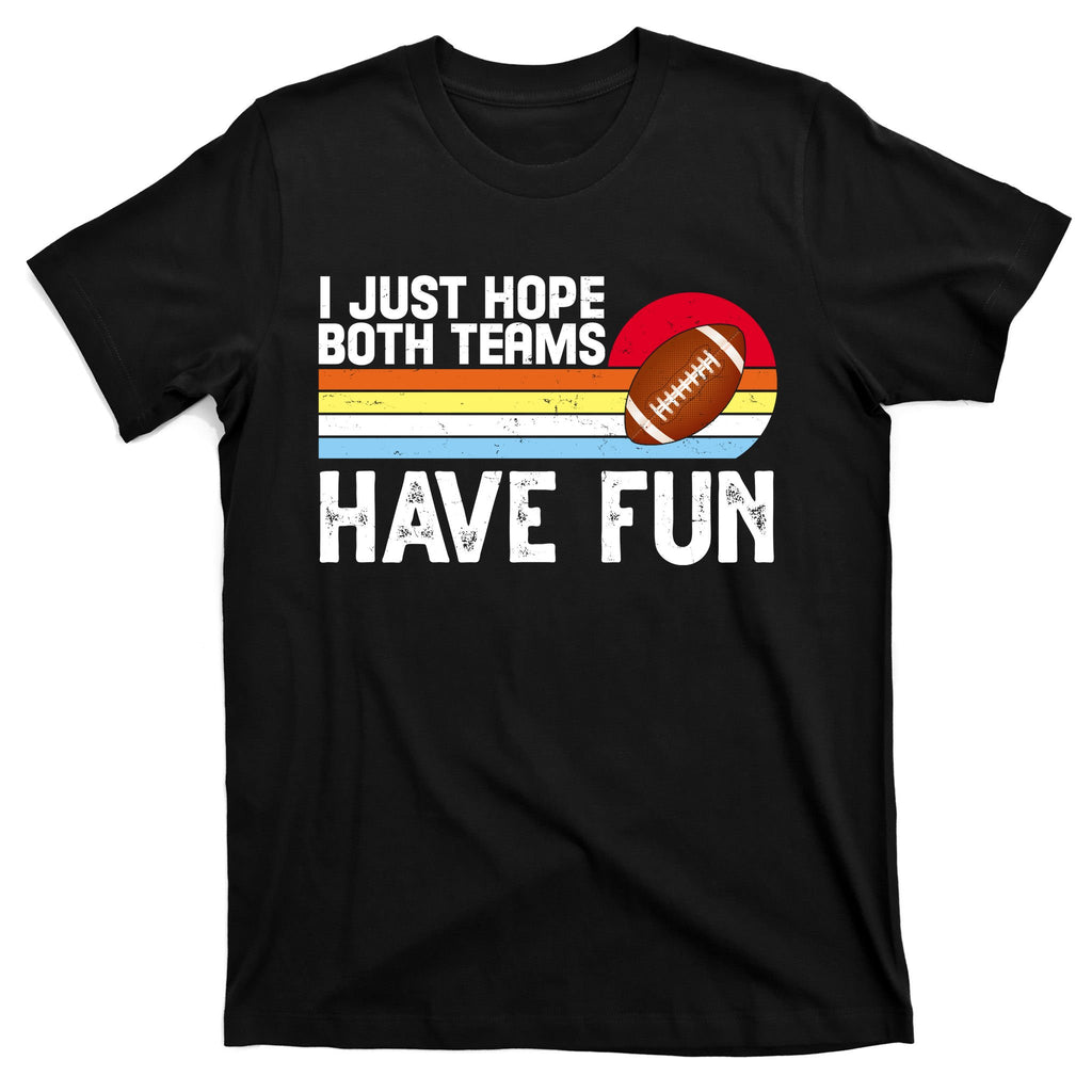 I Just Hope Both Teams Have Fun Retro Football Funny T-Shirt