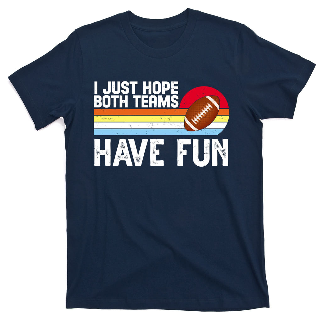 I Just Hope Both Teams Have Fun Retro Football Funny T-Shirt