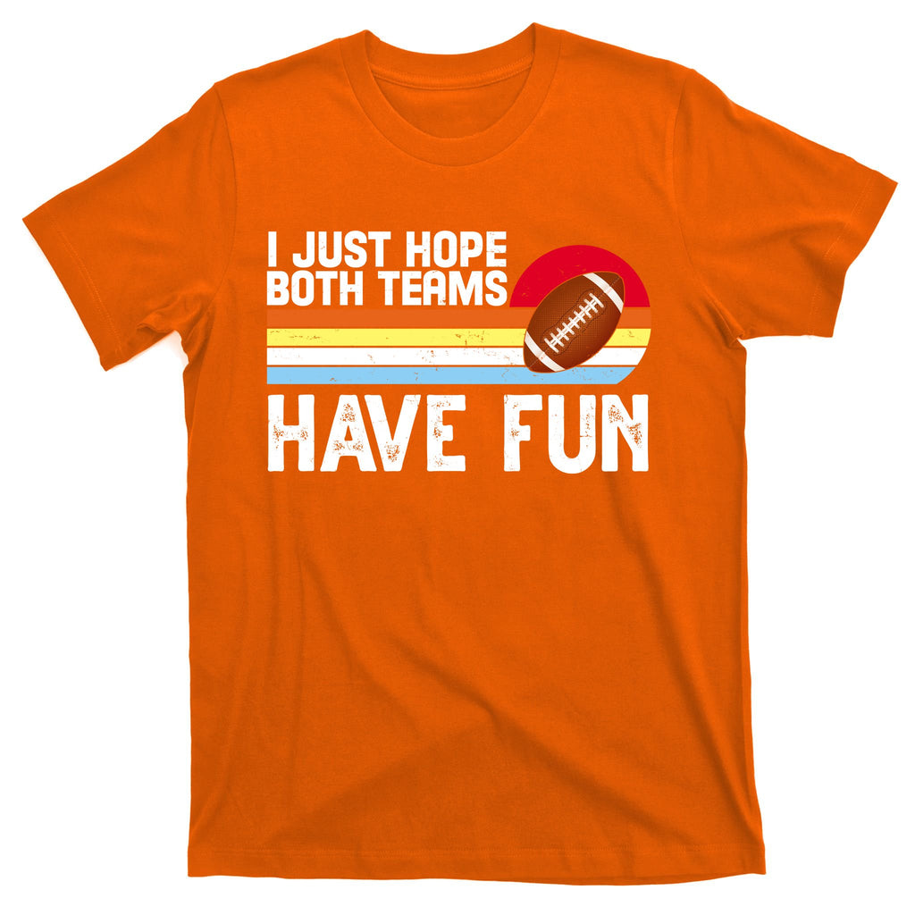 I Just Hope Both Teams Have Fun Retro Football Funny T-Shirt