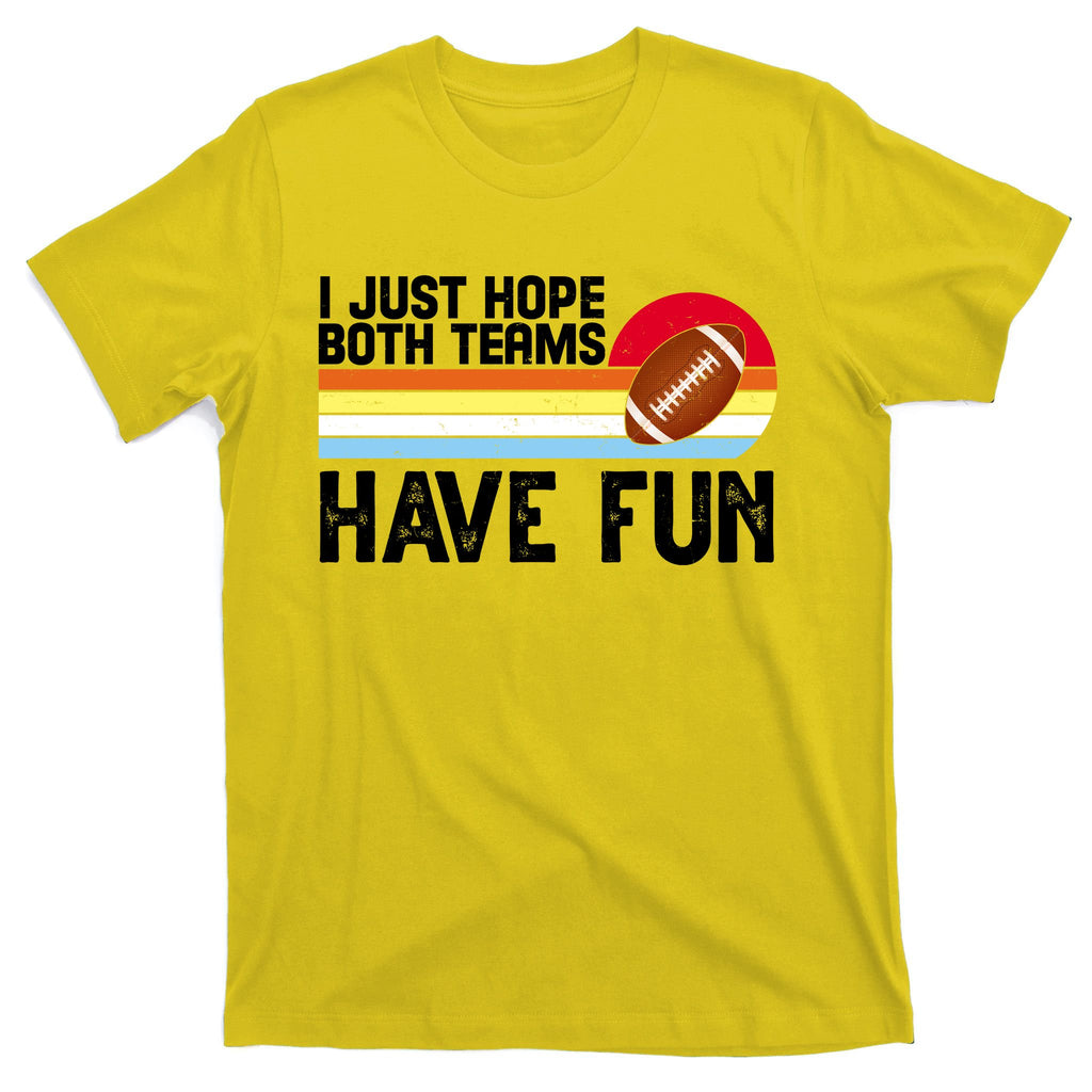 I Just Hope Both Teams Have Fun Retro Football Funny T-Shirt