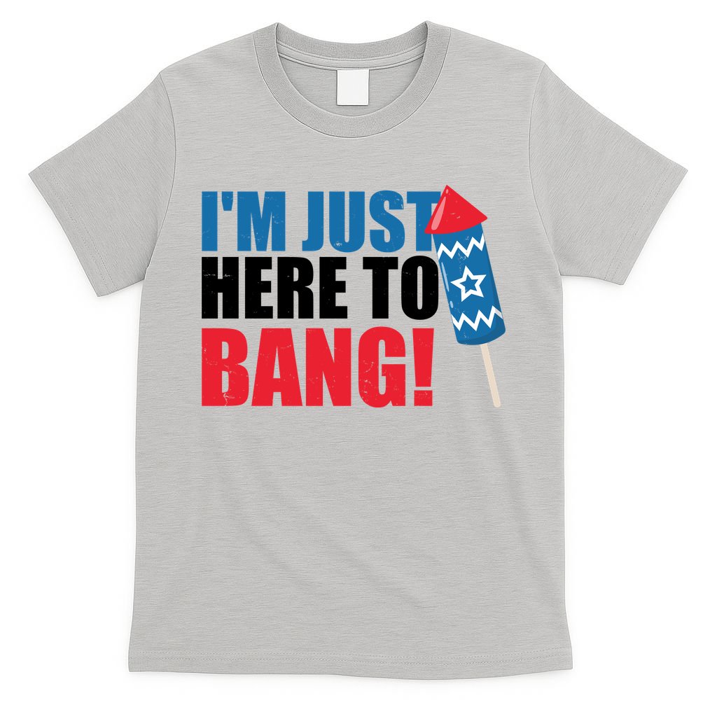 Im Just Here To Bang Firework 4th Of July T-Shirt