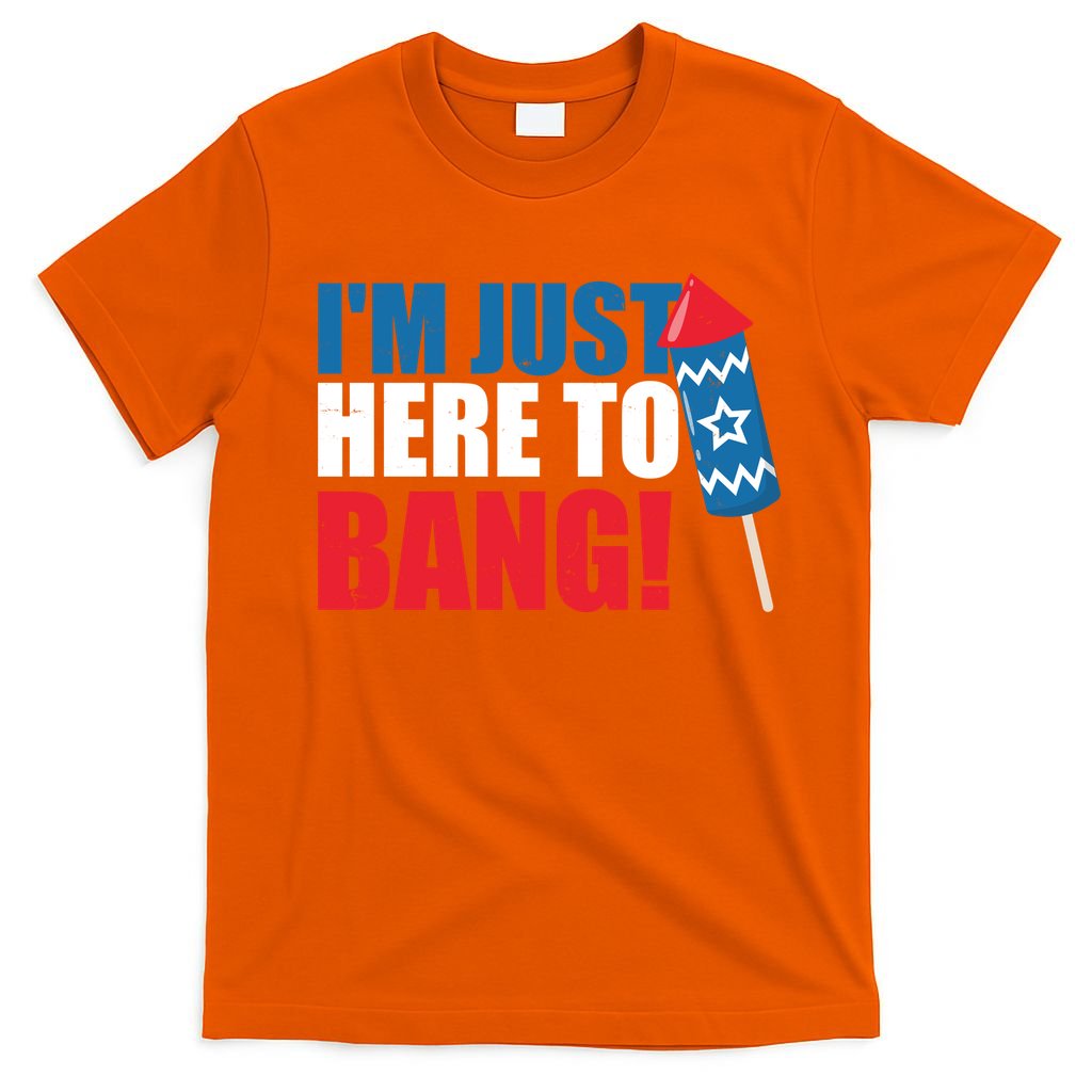 Im Just Here To Bang Firework 4th Of July T-Shirt