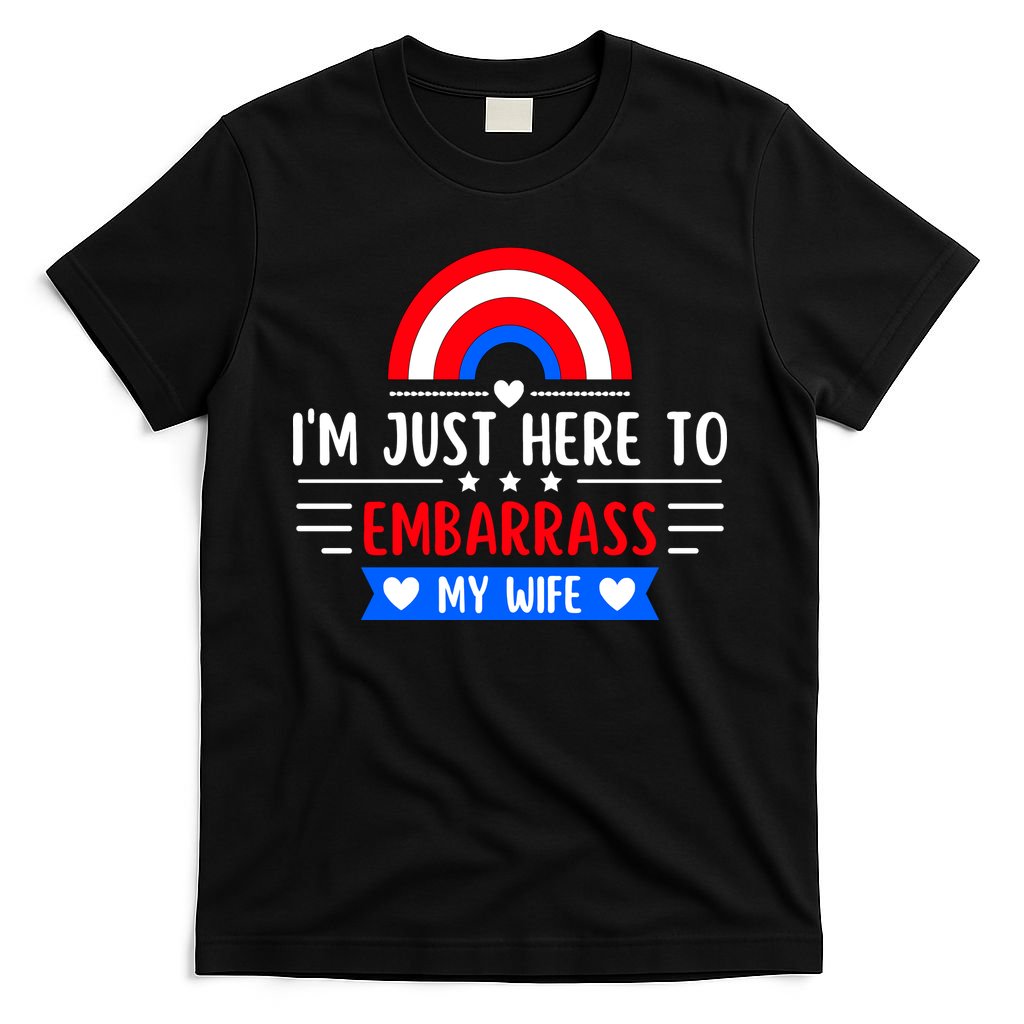 I'm Just Here To Embarrass My Wife T-Shirt