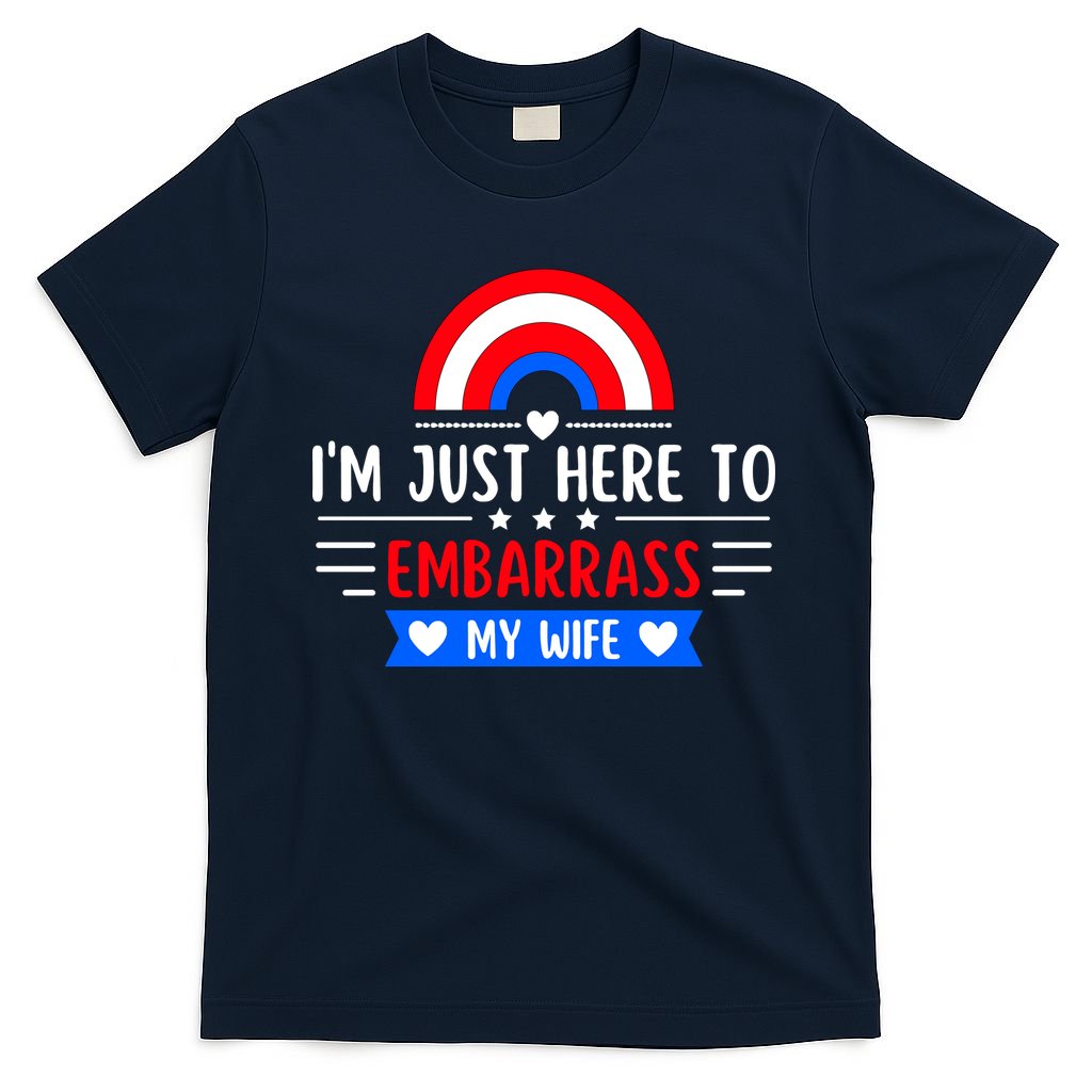I'm Just Here To Embarrass My Wife T-Shirt