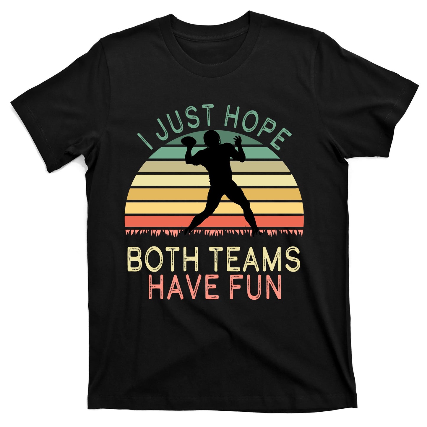 I Just Hope Both Teams Have Fun Football Retro Design T-Shirt