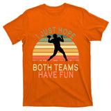 I Just Hope Both Teams Have Fun Football Retro Design T-Shirt