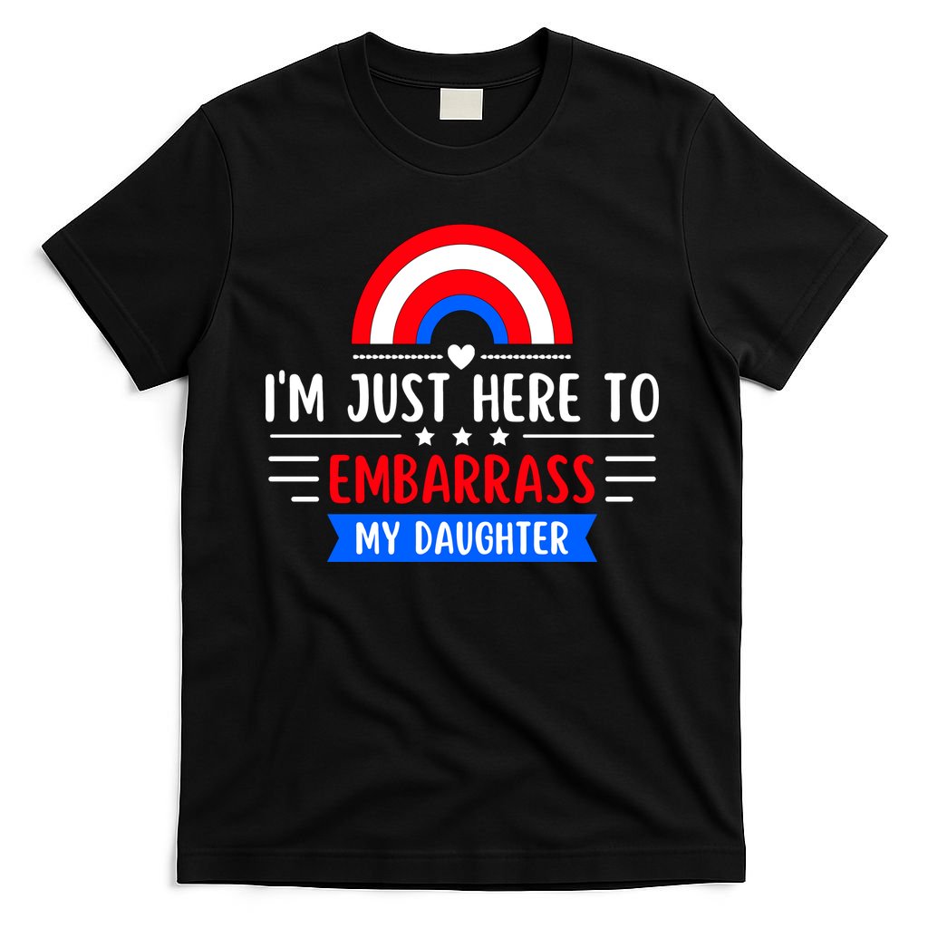 I'm Just Here To Embarrass My Daughter T-Shirt