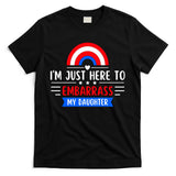 I'm Just Here To Embarrass My Daughter T-Shirt