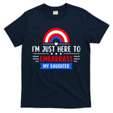 I'm Just Here To Embarrass My Daughter T-Shirt