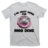 IM Just Here For The Moo Deng T-Shirt