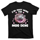 IM Just Here For The Moo Deng T-Shirt
