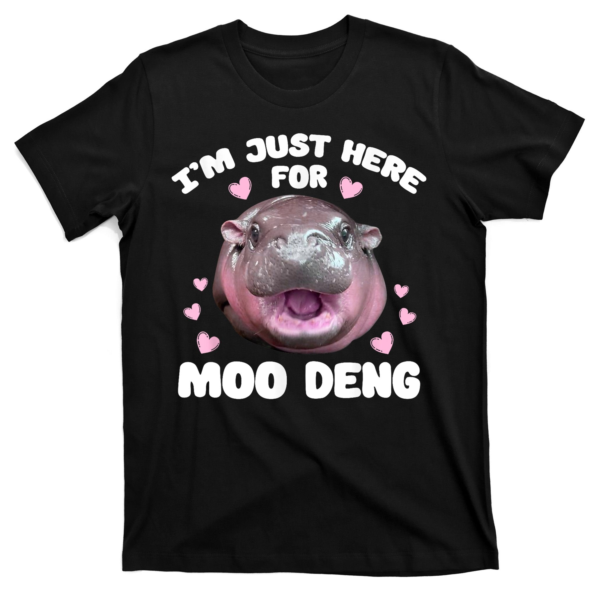 IM Just Here For The Moo Deng T-Shirt