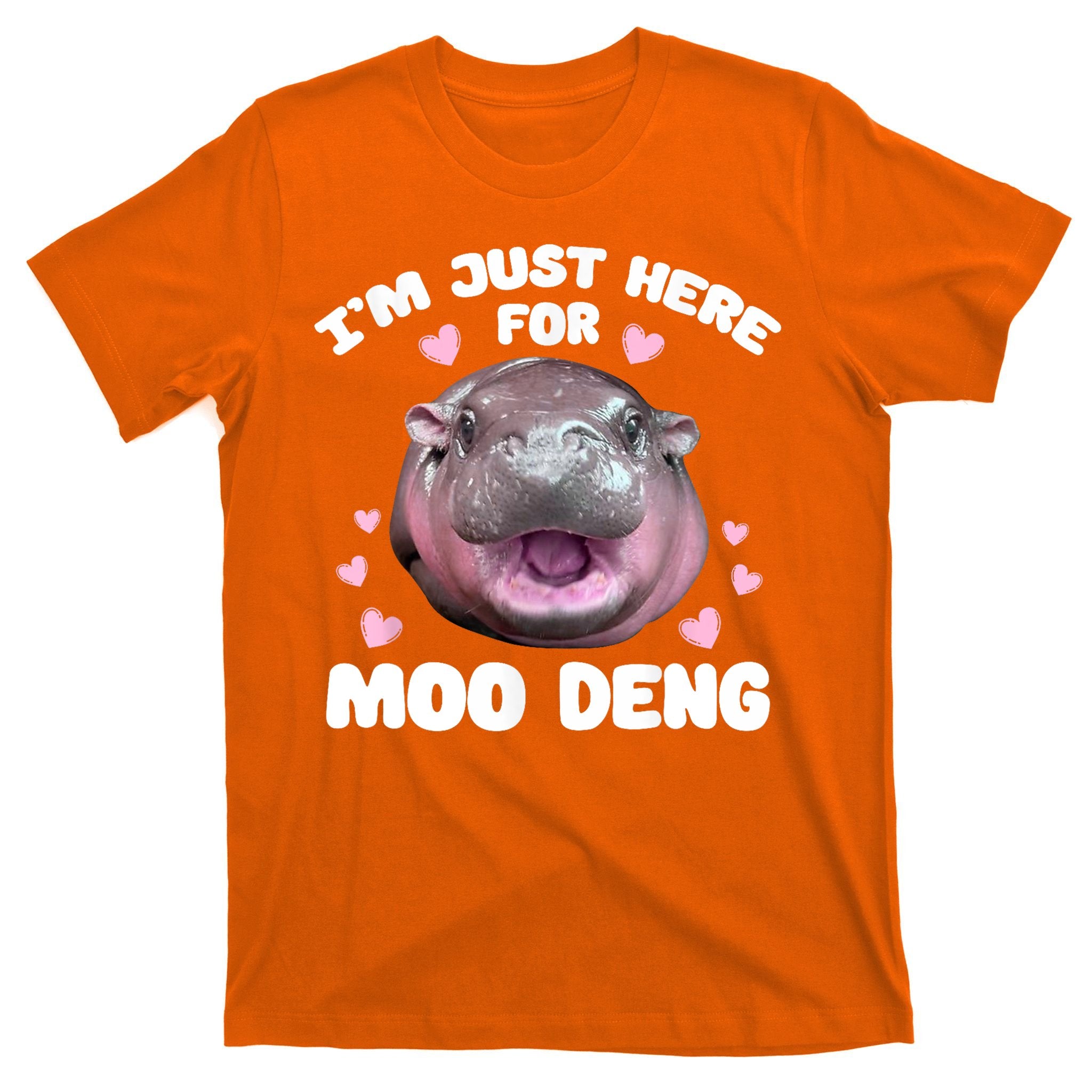 IM Just Here For The Moo Deng T-Shirt