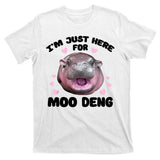 IM Just Here For The Moo Deng T-Shirt