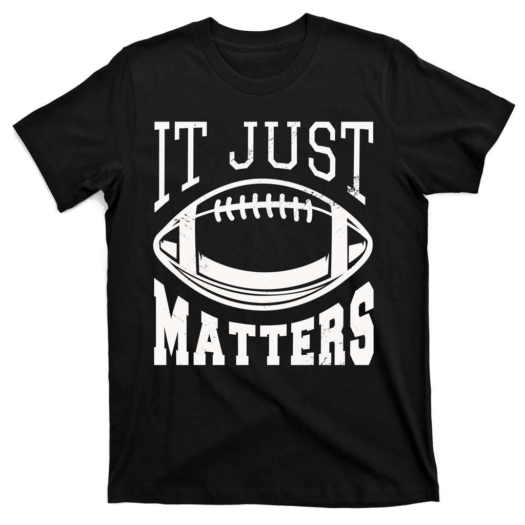 It Just Matters Football T-Shirt