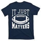 It Just Matters Football T-Shirt