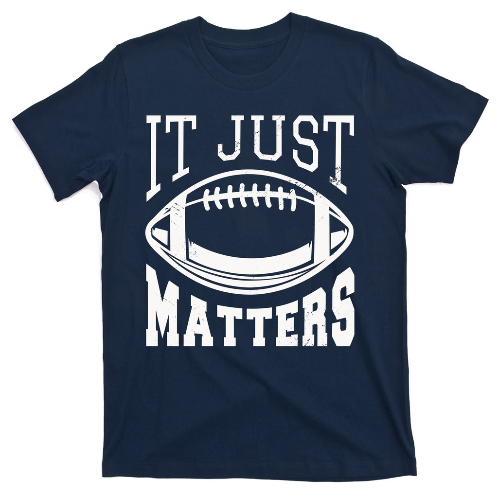 It Just Matters Football T-Shirt