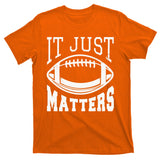 It Just Matters Football T-Shirt