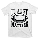 It Just Matters Football T-Shirt