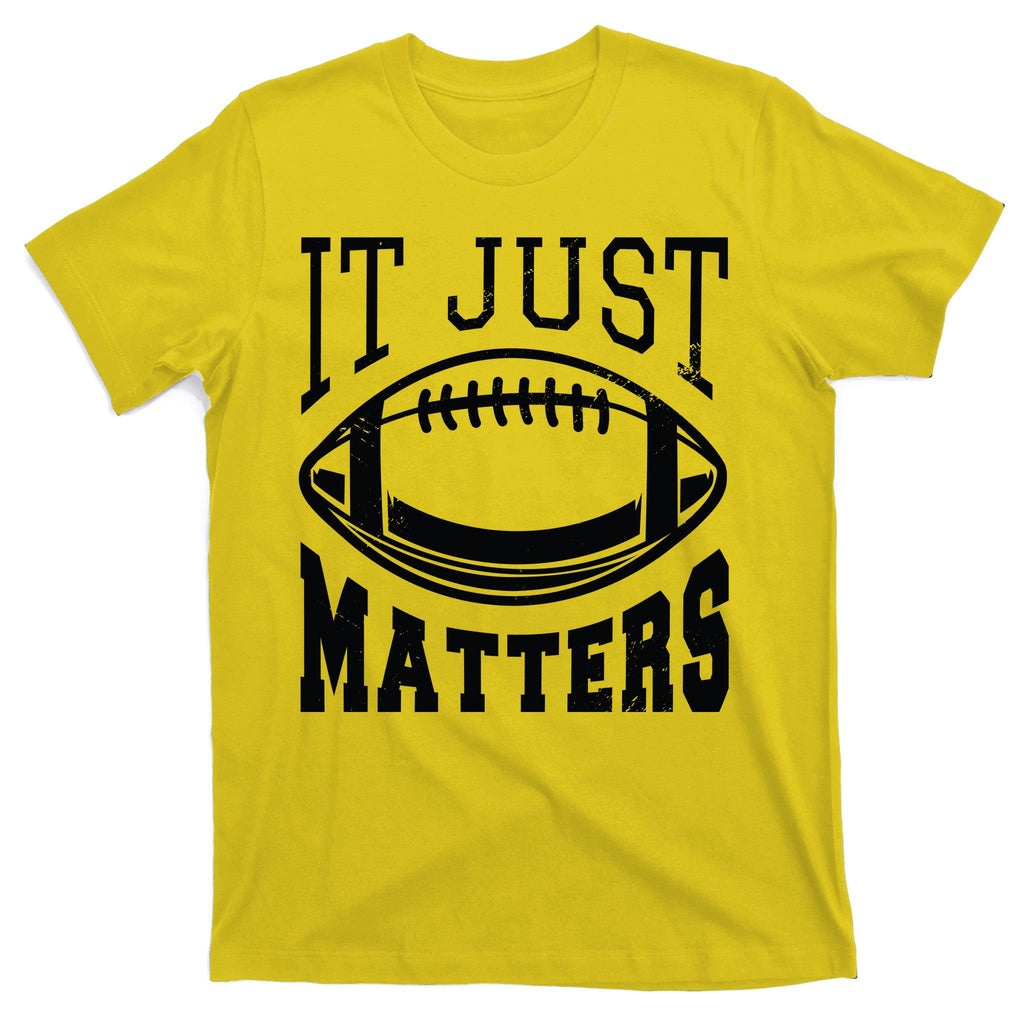 It Just Matters Football T-Shirt