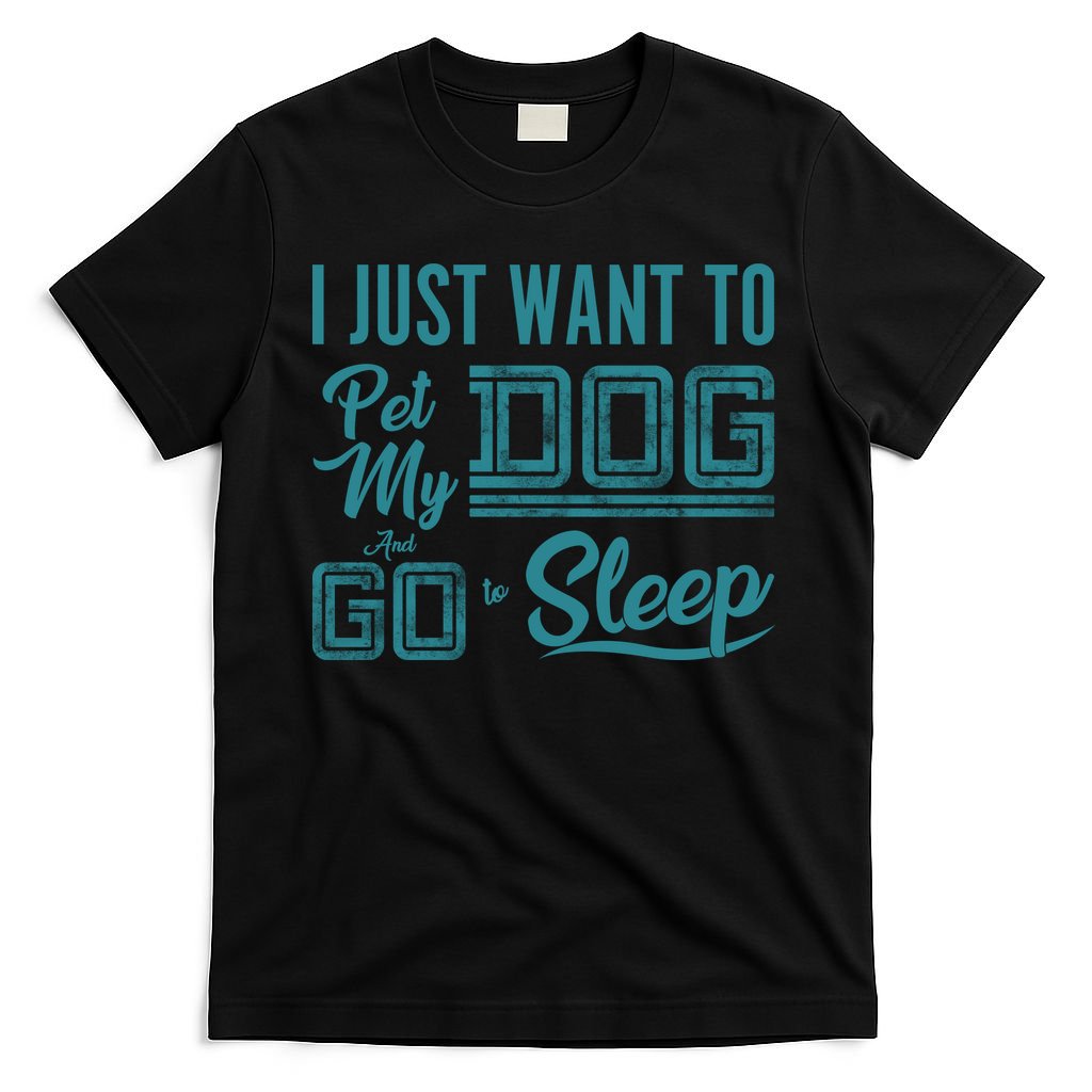 I Just Want To Pet My Dog And Sleep T-Shirt
