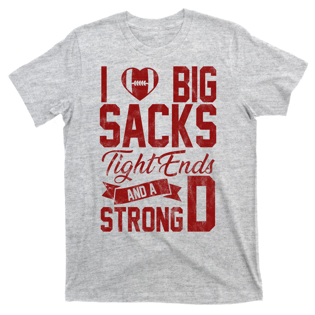 I Love Big Sacks Tight End And A Strong D Funny Sport T-Shirt