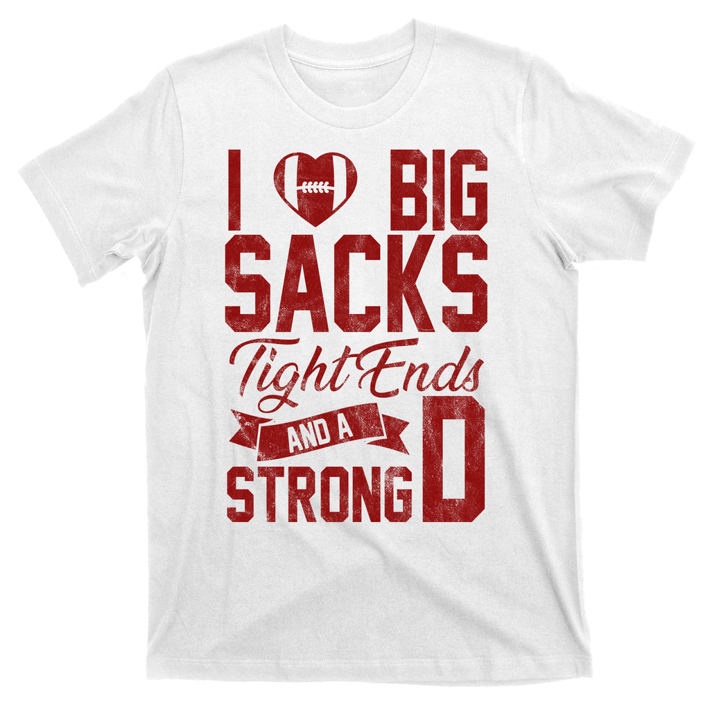 I Love Big Sacks Tight End And A Strong D Funny Sport T-Shirt